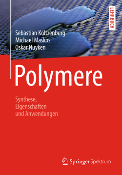 Polymere: Synthese, Eigenschaften und Anwendungen von Koltzenburg,  Sebastian, Maskos,  Michael, Mülhaupt,  Rolf, Nuyken,  Oskar