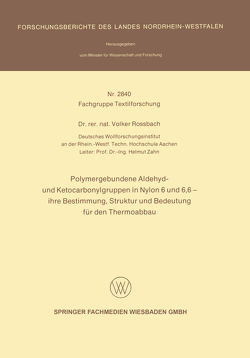 Polymergebundene Aldehyd- und Ketocarbonylgruppen in Nylon 6 und 6, 6 — ihre Bestimmung, Struktur und Bedeutung für den Thermoabbau von Rossbach ,  Volker