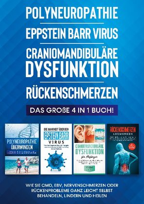 Polyneuropathie | Eppstein Barr Virus | Craniomandibuläre Dysfunktion | Rückenschmerzen: Das große 4 in 1 Buch! Wie Sie CMD, EBV, Nervenschmerzen oder Rückenprobleme ganz leicht selbst behandeln, lindern und heilen von Neustedt,  Katharina