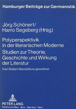 Polyperspektivik in der literarischen Moderne. Studien zur Theorie, Geschichte und Wirkung der Literatur von Schönert,  Jörg, Segeberg,  Dorothea