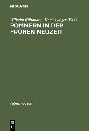 Pommern in der Frühen Neuzeit von Kühlmann,  Wilhelm, Langer,  Horst