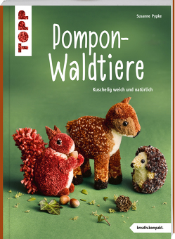 Pompon-Waldtiere (kreativ.kompakt). Kuschelig weich und natürlich von Pypke,  Susanne