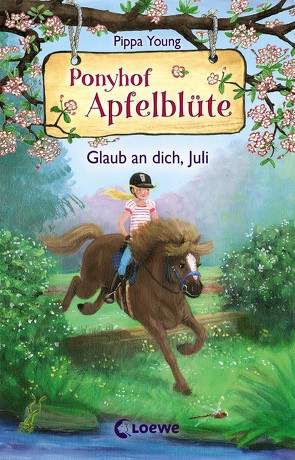 Ponyhof Apfelblüte (Band 15) – Glaub an dich, Juli von Hernando,  Saeta, Margineanu,  Sandra, Young,  Pippa