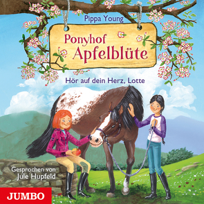 Ponyhof Apfelblüte. Hör auf dein Herz, Lotte von Hupfeld,  Jule, Young,  Pippa