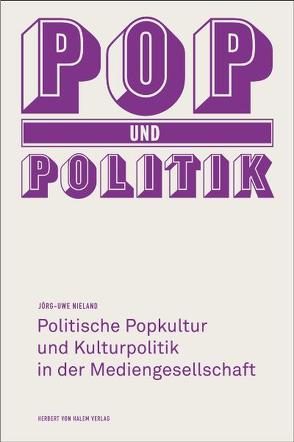 Pop und Politik. Politische Popkultur und Kulturpolitik in der Mediengesellschaft von Nieland,  Jörg Uwe