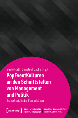 PopEventKulturen an den Schnittstellen von Management und Politik von Flath,  Beate, Jacke,  Christoph