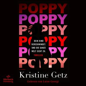 Poppy. Dein Kind verschwindet. Und die ganze Welt sieht zu. (Die Emer-Murphy-Serie 1) von Frauenlob,  Günther, Georgi,  Luise, Getz,  Kristine