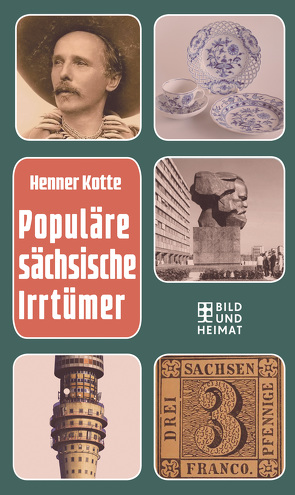 Populäre sächsische Irrtümer von Kotte,  Henner, Steimle,  Uwe