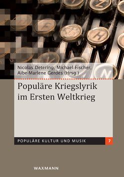 Populäre Kriegslyrik im Ersten Weltkrieg von Detering,  Nicolas, Fischer,  Michael, Gerdes,  Aibe-Marlene