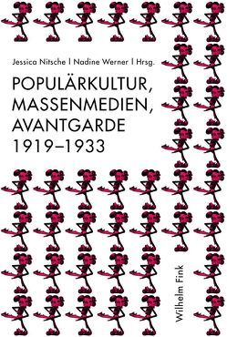 Populärkultur, Massenmedien, Avantgarde 1919-1933 von Biebl,  Sabine, Breitsameter,  Sabine, Dähne,  Chris, Daniels,  Dieter, Ebert,  Sophia, Grosch,  Nils, Hagen,  Wolfgang, Köhn,  Eckhardt, Küpper,  Thomas, Lenz,  Felix, Lindner,  Burkhardt, Maase,  Kaspar, Nitsche,  Jessica, Nowak,  Anja, Schöttker,  Detlev, Starl,  Timm, Stiegler,  Bernd, Wedel,  Michael, Werner,  Nadine