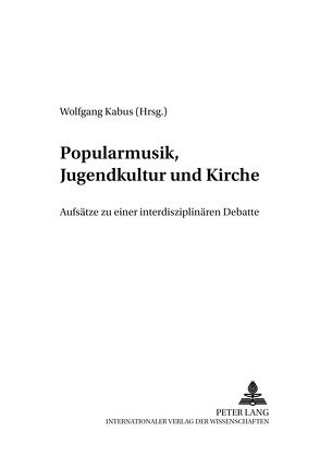 Popularmusik, Jugendkultur und Kirche von Kabus,  Wolfgang