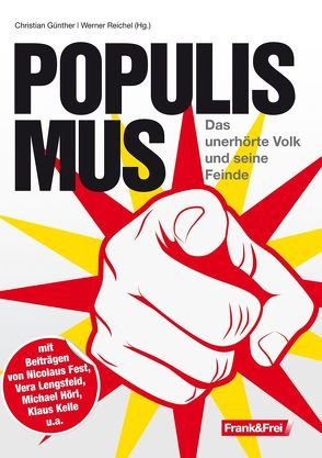 Populismus von Fest,  Nicolaus, Franz,  Marcus, Günther,  Christian, Hörl,  Michael, Kelle,  Klaus, Lengsfeld,  Vera, Ley,  Michael, Lichtmesz,  Martin, Reichel,  Werner, Strobl,  Magdalena, Tögel,  Andreas, Unterberger,  Andreas