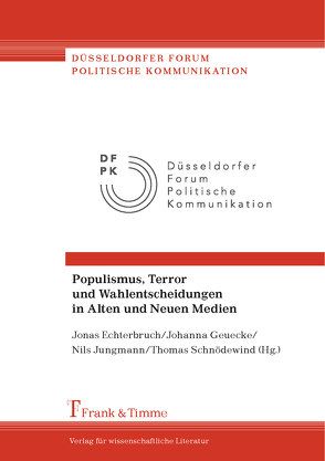 Populismus, Terror und Wahlentscheidungen in Alten und Neuen Medien von Echterbruch,  Jonas, Geuecke,  Johanna, Jungmann,  Nils, Schnödewind,  Thomas