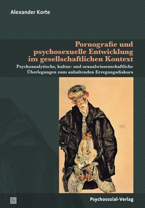 Pornografie und psychosexuelle Entwicklung im gesellschaftlichen Kontext von Becker,  Sophinette, Beier,  Klaus M., Dannecker,  Martin, Hill,  Andreas, Korte,  Alexander, Richter-Appelt,  Hertha