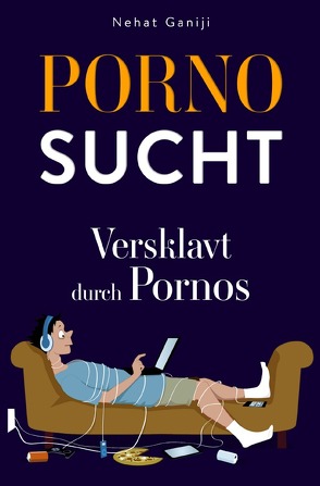 Pornosucht-Versklavt durch Pornos von Ganiji,  Nehat