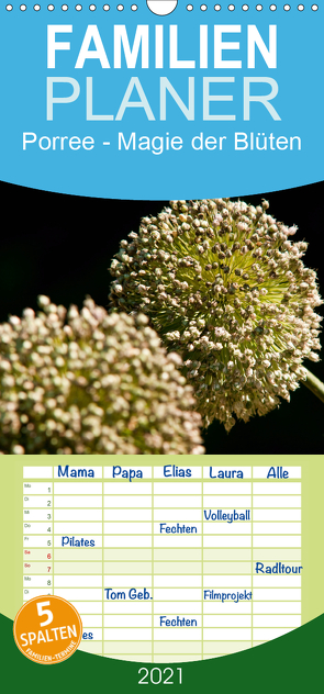 Porree – Magie der Blüten – Familienplaner hoch (Wandkalender 2021 , 21 cm x 45 cm, hoch) von Bölts,  Meike