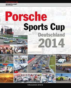 Porsche Sports Cup Deutschland 2014 von Upietz,  Tim, Upietz,  Ulli