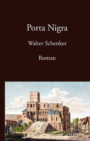 Porta Nigra von Schenker,  Walter