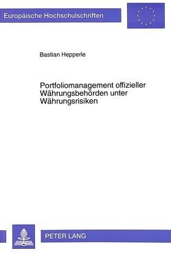 Portfoliomanagement offizieller Währungsbehörden unter Währungsrisiken von Hepperle,  Bastian