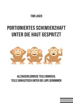 PORTIONIERTES SCH(M)ERZHAFT UNTER DIE HAUT GESPRITZT von Laser,  Tom