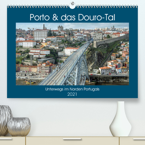 Porto & das Douro-Tal (Premium, hochwertiger DIN A2 Wandkalender 2021, Kunstdruck in Hochglanz) von Brehm - frankolor.de,  Frank