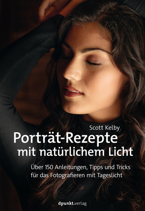 Porträt-Rezepte mit natürlichem Licht von Kelby,  Scott, Ruhland,  Eva