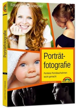 Porträtfotografie – Perfekte Porträtaufnahmen leicht gemacht von Kettermann,  Karsten