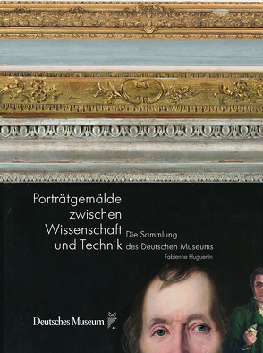 Porträtgemälde zwischen Wissenschaft und Technik von Becker,  Hans-Joachim, Füssl,  Wilhelm, Huguenin,  Fabienne