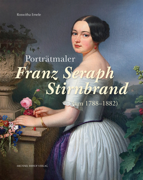 Porträtmaler Franz Seraph Stirnbrand (um 1788–1882) von Emele,  Roswitha