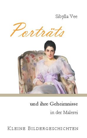 Porträts und ihre Geheimnisse in der Malerei von Vee,  Sibylla