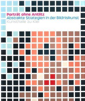 Porträt ohne Antlitz. Abstrakte Strategien in der Bildniskunst von Bokern,  Anneke, Drück,  Patricia, Ebeling,  Knut, Feilchenfeldt,  Christina, Fleckner,  Uwe, Gördüren,  Petra, Luckow,  Dirk, Lüthy,  Michael, Meister,  Carolin, Peters,  Olaf, Rüttimann,  Sylvia, Schulz,  Isabel, Zbikowski,  Dörte, Zimmermann,  Anja