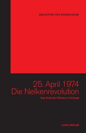 Portugal 25. April 1974 – Die Nelkenrevolution von Baer,  Willi, Dellwo,  Karl-Heinz