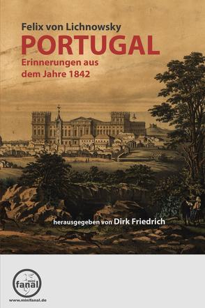 Portugal. Erinnerungen aus dem Jahre 1842 von Friedrich,  Dirk, Lichnowsky,  Felix von