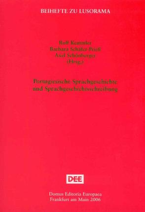 Portugiesische Sprachgeschichte und Sprachgeschichtsschreibung von Kemmler,  Rolf, Schäfer-Prieß,  Barbara, Schönberger,  Axel