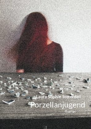 Porzellanjugend von Totterdell,  Laura Sophie