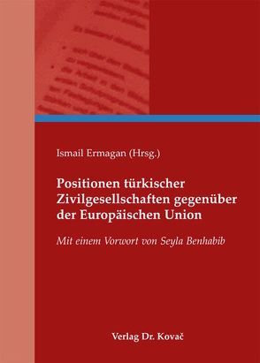 Positionen türkischer Zivilgesellschaften gegenüber der Europäischen Union von Ermagan,  Ismail