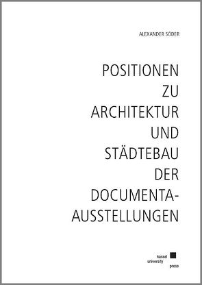 Positionen zu Architektur und Städtebau der documenta-Ausstellungen von Söder,  Alexander