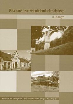 Positionen zur Eisenbahndenkmalpflege in Thüringen von Bender,  Hans Ch, Gentsch,  Dieter, Lange,  Jürgen, Leifheit,  Uwe, Möller,  Peter, Putzke,  Sibylle, Rittig,  Franz, Ritz,  Sophie, Stanitzek,  Reinhold, Steuber,  Constanza von, Stöber,  Winfried, Winghart,  Stefan, Wurzel,  Thomas