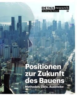 Positionen zur Zukunft des Bauens von Both,  Petra von, Fischer,  Nils, Gramazio,  Fabio, Hegner,  Hans-Dieter, Köhler,  Matthias, Lepik,  Andres, Rieck,  Alexander, Schlegel,  Markus, Schuler,  Matthias, Thierstein,  Alain, Zieta,  Oskar