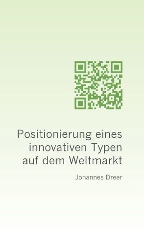 Positionierung eines innovativen Typen auf dem Weltmarkt von Dreer,  Johannes