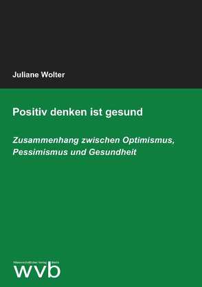 Positiv denken ist gesund von Wolter,  Juliane