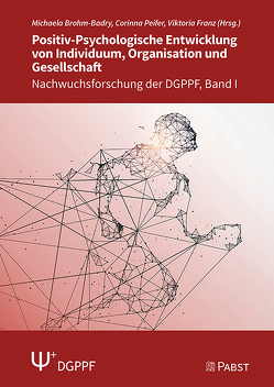 Positiv-Psychologische Entwicklung von Individuum, Organisation und Gesellschaft von Brohm-Badry,  Michaela, Franz,  Viktoria, Peifer,  Corinna