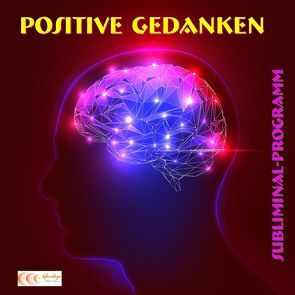 Positive Gedanken – Subliminal-Programm von Bauer,  Michael