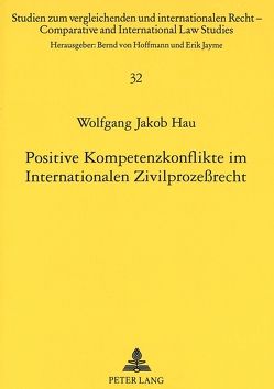 Positive Kompetenzkonflikte im Internationalen Zivilprozeßrecht von Hau,  Wolfgang J