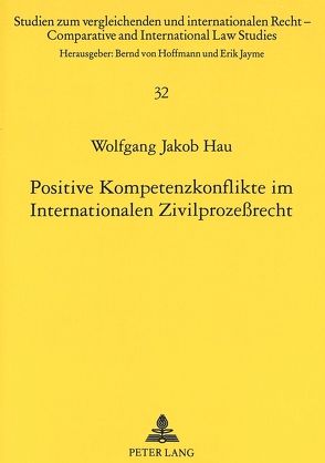 Positive Kompetenzkonflikte im Internationalen Zivilprozeßrecht von Hau,  Wolfgang J