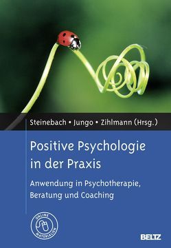 Positive Psychologie in der Praxis von Jungo,  Daniel, Steinebach,  Christoph, Zihlmann,  Rene