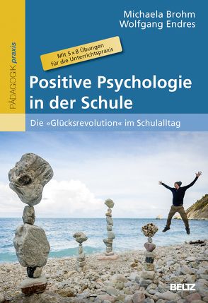 Positive Psychologie in der Schule von Brohm,  Michaela, Endres,  Wolfgang