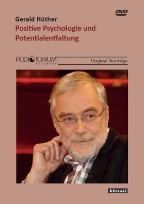 Positive Psychologie und Potentialentfaltung von Hüther,  Gerald