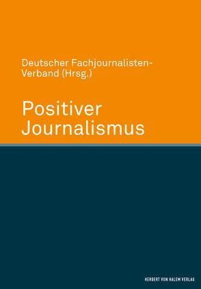 Positiver Journalismus von Deutscher Fachjournalisten-Verband Deutscher Fachjournalisten-Verband,  Deutscher Fachjournalisten-Verband