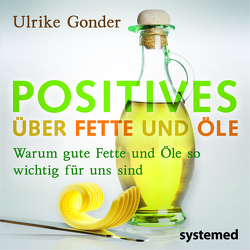 Positives über Fette und Öle von Gonder,  Ulrike